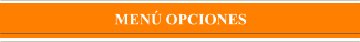 MENÚ OPCIONES